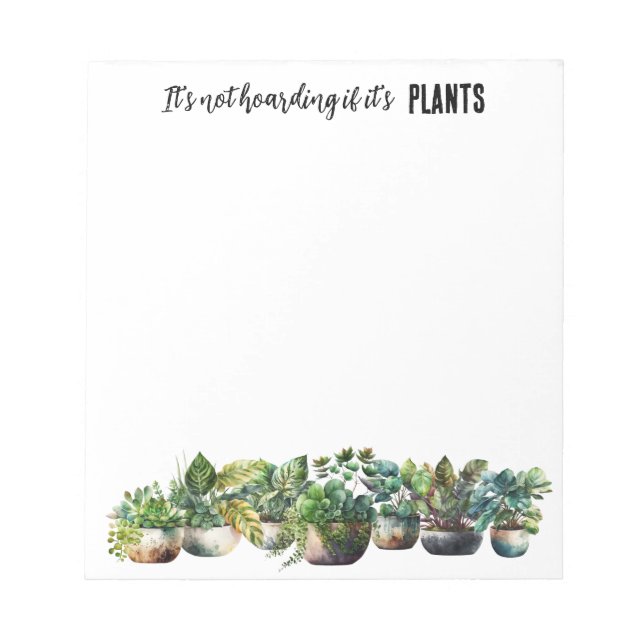 It's not hoarding if it's plants notepad (Front)