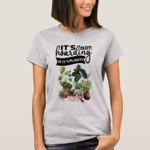 It's not hoarding if it's plants T-Shirt