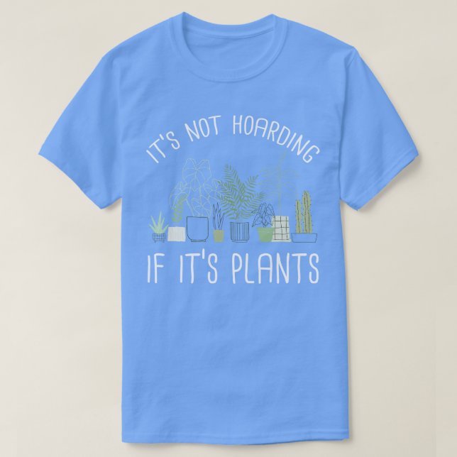 Its Not Hoarding If Its Plants T-Shirt (Design Front)