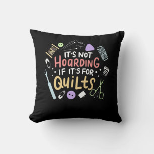 Its Not Hoarding If Its Quilts Funny Quilting Cushion