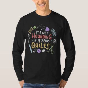 Its Not Hoarding If Its Quilts Funny Quilting T-Shirt