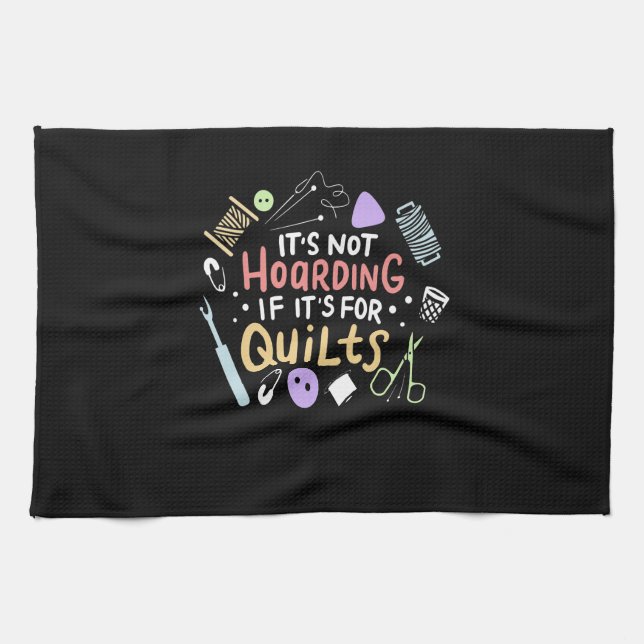 Its Not Hoarding If Its Quilts Funny Quilting Tea Towel (Horizontal)