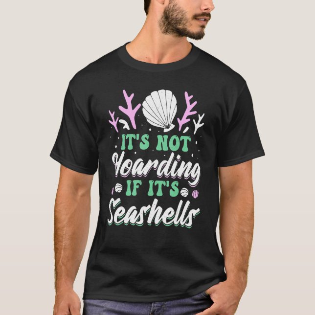 It's Not Hoarding If It's Seashells T-Shirt (Front)