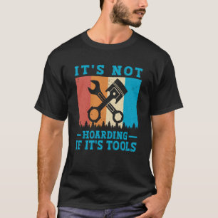 It's Not Hoarding If It's Tools Mechanic Tool  1 T-Shirt