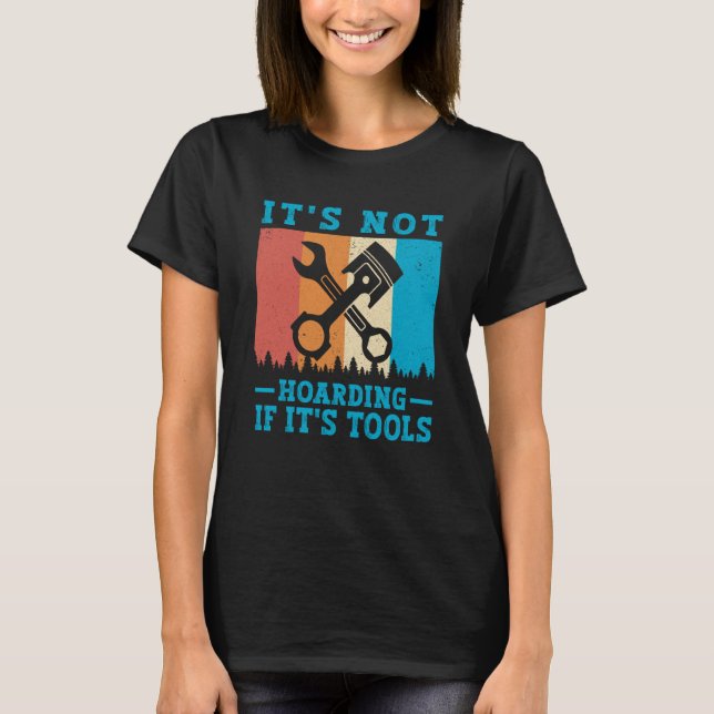 It's Not Hoarding If It's Tools Mechanic Tool  1 T-Shirt (Front)
