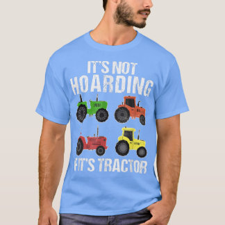 Its Not Hoarding If Its Tractor Funny Farmer Farme T-Shirt