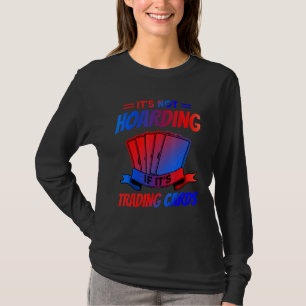 It's Not Hoarding If It's Trading Cards Trading Ca T-Shirt