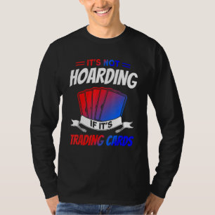 It's Not Hoarding If It's Trading Cards Trading Ca T-Shirt