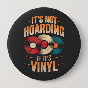Its not hoarding if its vinyl 10 cm round badge
