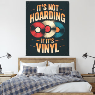 Its not hoarding if its vinyl canvas print