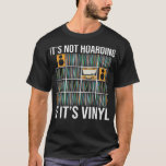 Its Not Hoarding If Its Vinyl Funny Vinyl Records  T-Shirt<br><div class="desc">Its Not Hoarding If Its Vinyl Funny Vinyl Records Lover  .</div>