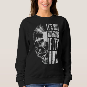 It's Not Hoarding If It's Vinyl Records Lp Skull Sweatshirt