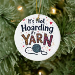 It's Not Hoarding If It's Yarn Crocheter Gift Knit Ceramic Tree Decoration<br><div class="desc">Yarn hoarding,  Sewing humour,  Yarn lover,  Sewing enthusiast,  Yarn crafts,  Knitting lover,  Crafty humour,  Hoarding yarn,  Sewing hobby,  Yarn crafts</div>