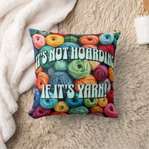 It's Not Hoarding if It's Yarn Cushion