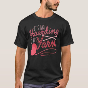 It's Not Hoarding If It's Yarn Knitting Crocheting T-Shirt