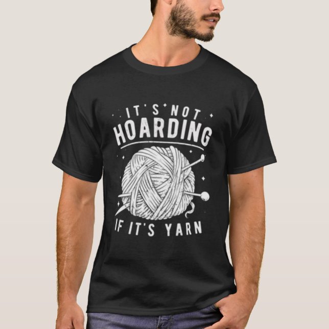 It'S Not Hoarding If It'S Yarn Knitting Knitters T-Shirt (Front)