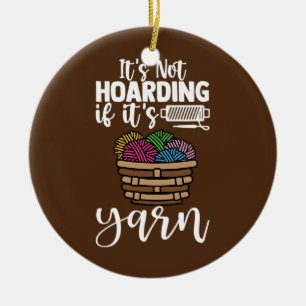 It's Not Hoarding If It's Yarn Knitting Lover Ceramic Tree Decoration