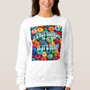 It's Not Hoarding if It's Yarn Sweatshirt