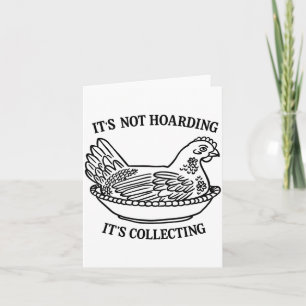 It's Not Hoarding It's Collecting Hen On Nest Coll Card