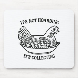 It's Not Hoarding It's Collecting Hen On Nest Coll Mouse Pad