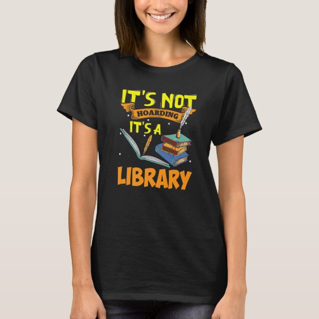 Its Not Hoarding It's Library For Book Readers T-Shirt (Front)