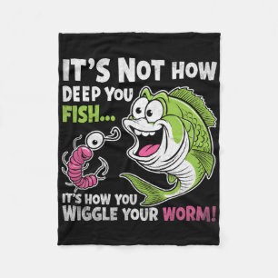 It's Not How Deep You Fish Wiggle Your Worm Funny Fleece Blanket