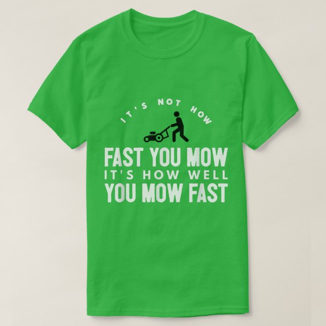 It's Not How Fast You Mow Quote  Tee  (Design Front)