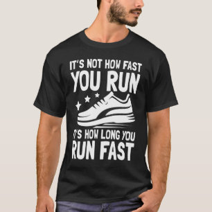 It's Not How Fast You Run It's How Long You Run T-Shirt