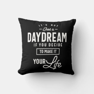 It's Not Just a Daydream Motivational Quote Gift Cushion
