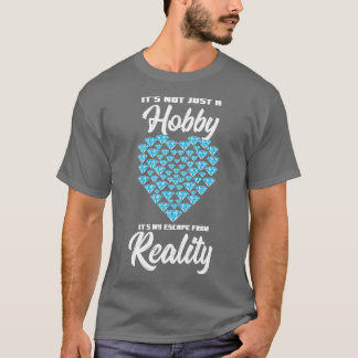 Its Not Just A Hobby Its My Escape From Reality 1 T-Shirt