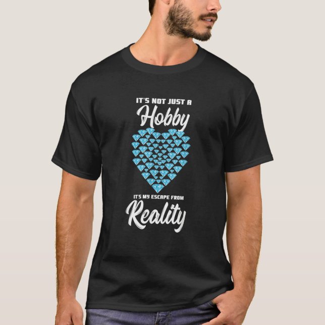 It's Not Just A Hobby It's My Escape From Reality T-Shirt (Front)