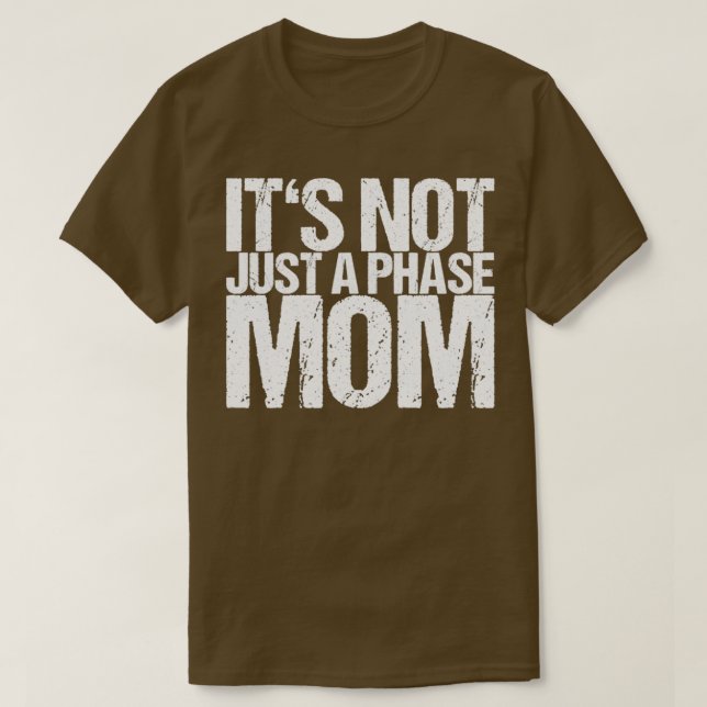 Its Not Just A Phase Mum T-Shirt (Design Front)