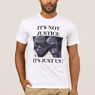 IT'S NOT JUSTICE, IT'S JUST US tee
