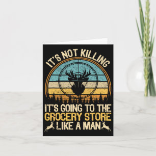 It's Not Killing Its Going To The Grocery Store Li Card