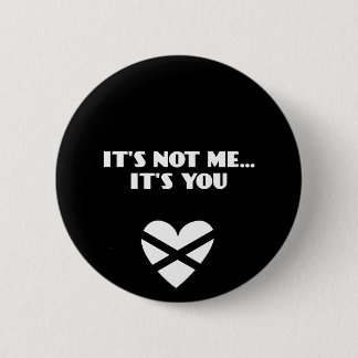 It's Not Me... It's You 6 Cm Round Badge