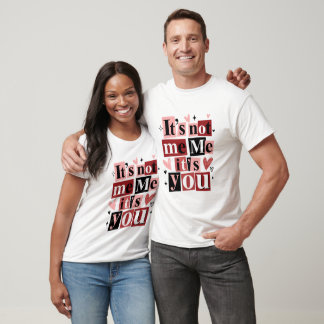 "It's Not Me, It's You" Anti-Valentine's Day T-Shirt