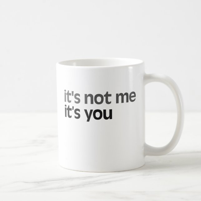 It's not me It's you Coffee Mug (Right)