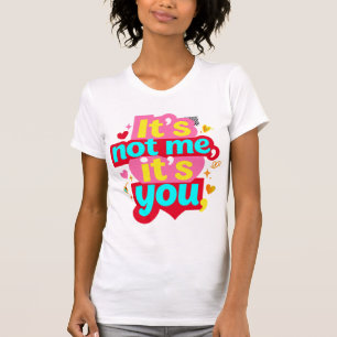 It's Not Me It's You Funny Anti Valentine Graphic  T-Shirt
