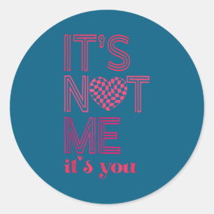 It's Not Me It's You Funny Checkered Valentines Da Classic Round Sticker