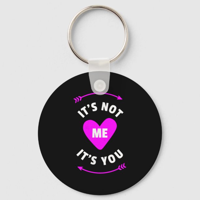 It's Not Me It's You Sarcastic I Heart Relationshi Key Ring (Front)
