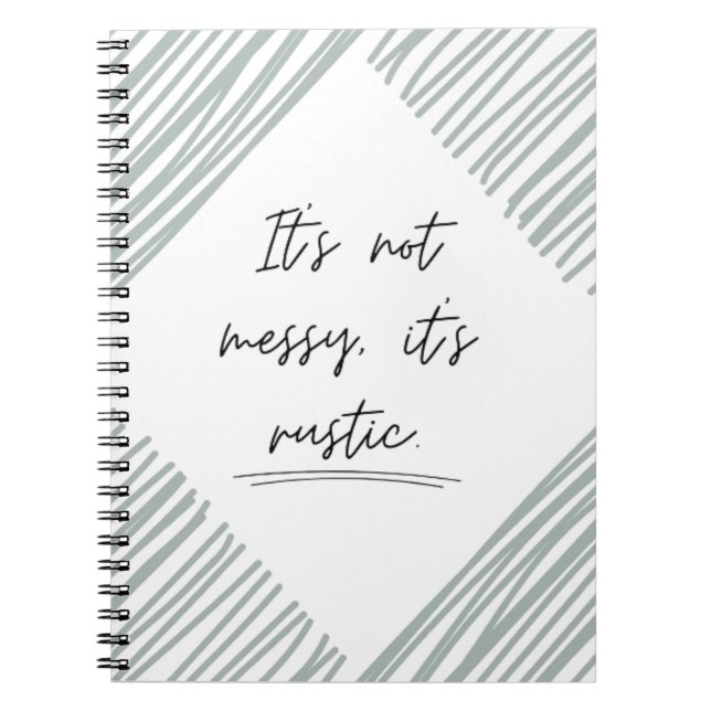 It's not messy, it's rustic, funny notebook (Front)