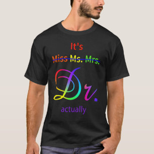 It's Not Miss Ms Mrs It's Dr Actually Doctor T-Shirt