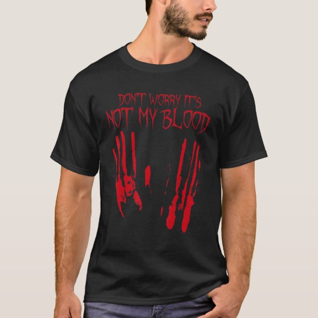 Its Not My Blood Halloween Bloody Creepy Last Minu T-Shirt (Front)