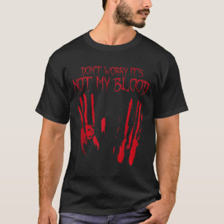 Its Not My Blood Halloween Bloody Creepy Last Minu T-Shirt