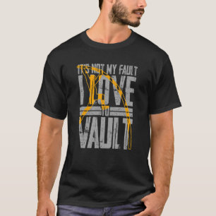 It's Not My Fault I Love To Vault  Pole Vaulting Q T-Shirt