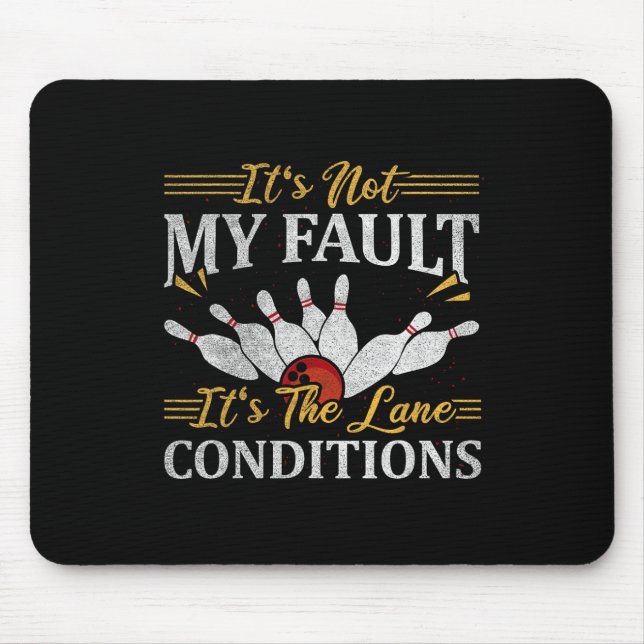 It's Not My Fault It's The Lane Conditions Bowling Mouse Pad (Front)