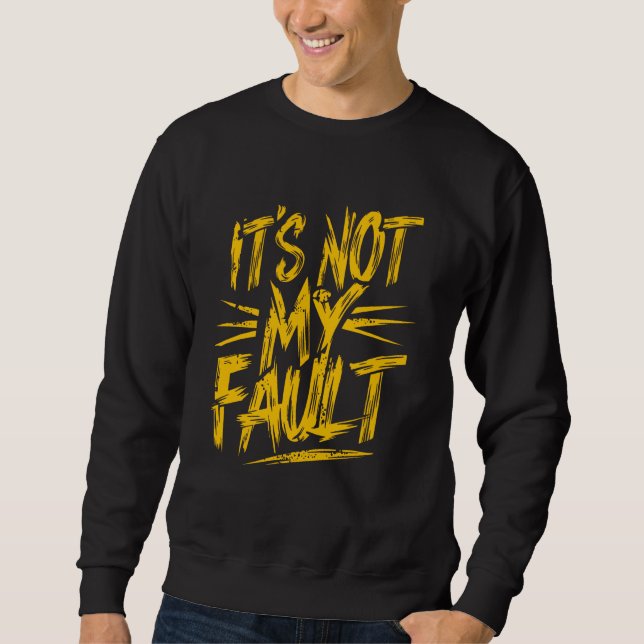 It's Not My Fault Kids Funny Sarcastic Mischievous Sweatshirt (Front)