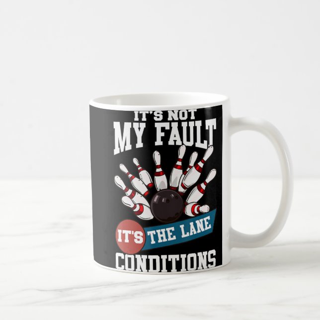 It's Not My Fault Lane Conditions Fun Bowling Team Coffee Mug (Right)