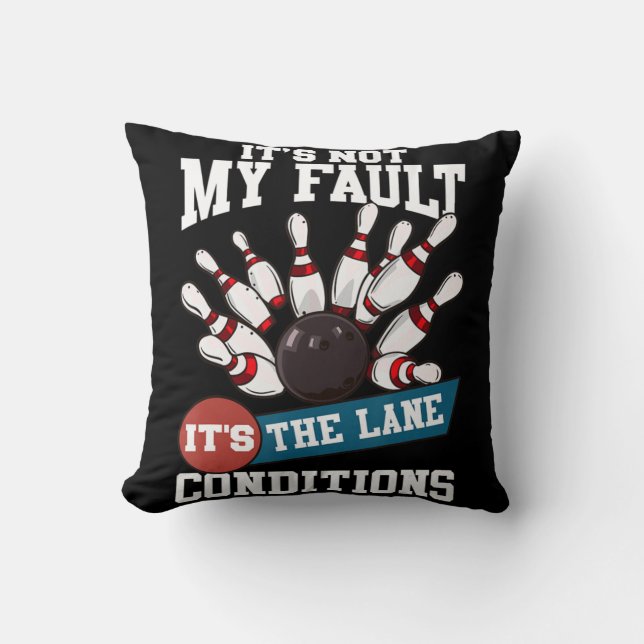 It's Not My Fault Lane Conditions Fun Bowling Team Cushion (Front)