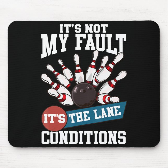It's Not My Fault Lane Conditions Fun Bowling Team Mouse Pad (Front)